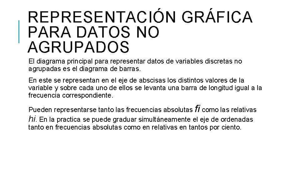 REPRESENTACIÓN GRÁFICA PARA DATOS NO AGRUPADOS El diagrama principal para representar datos de variables