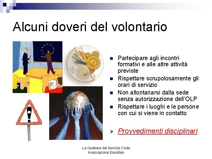 Alcuni doveri del volontario n n Ø Partecipare agli incontri formativi e alle altre