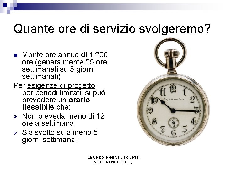 Quante ore di servizio svolgeremo? Monte ore annuo di 1. 200 ore (generalmente 25