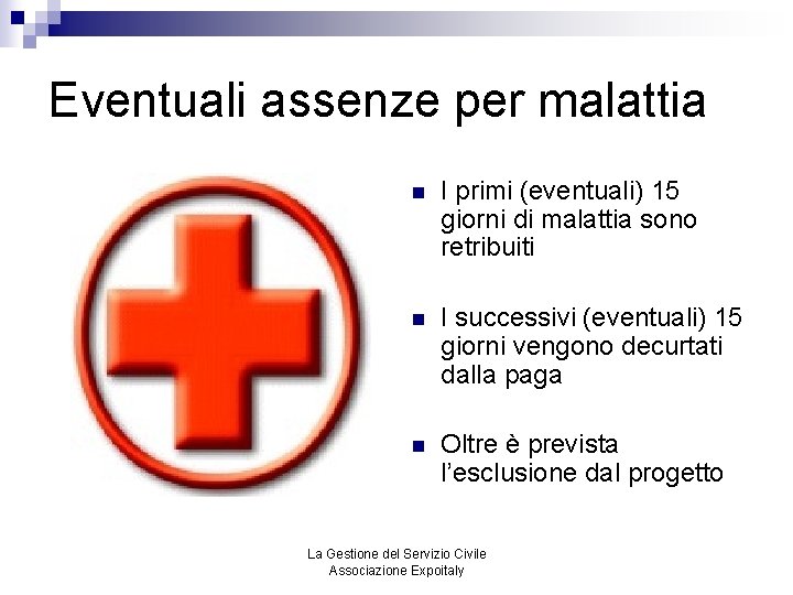 Eventuali assenze per malattia n I primi (eventuali) 15 giorni di malattia sono retribuiti