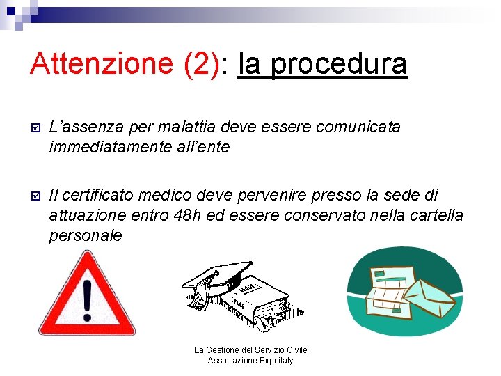 Attenzione (2): la procedura þ L’assenza per malattia deve essere comunicata immediatamente all’ente þ