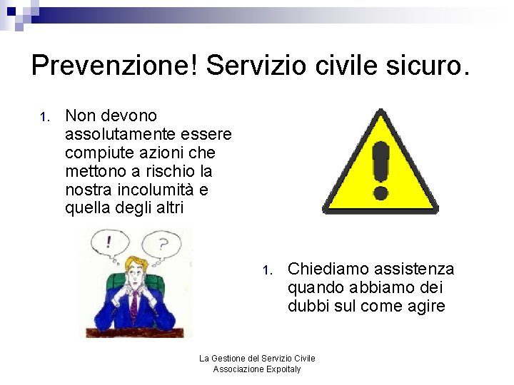 Prevenzione! Servizio civile sicuro. 1. Non devono assolutamente essere compiute azioni che mettono a