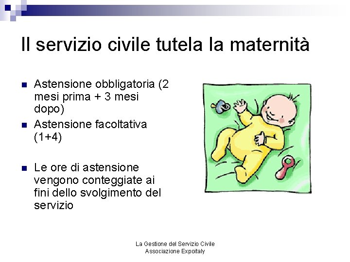 Il servizio civile tutela la maternità n n n Astensione obbligatoria (2 mesi prima