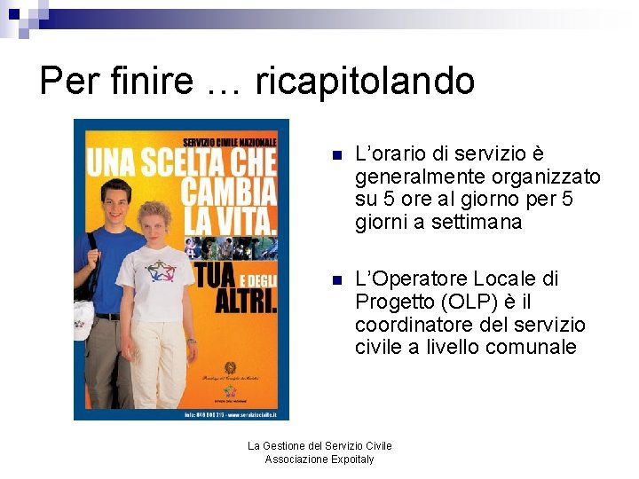Per finire … ricapitolando n L’orario di servizio è generalmente organizzato su 5 ore