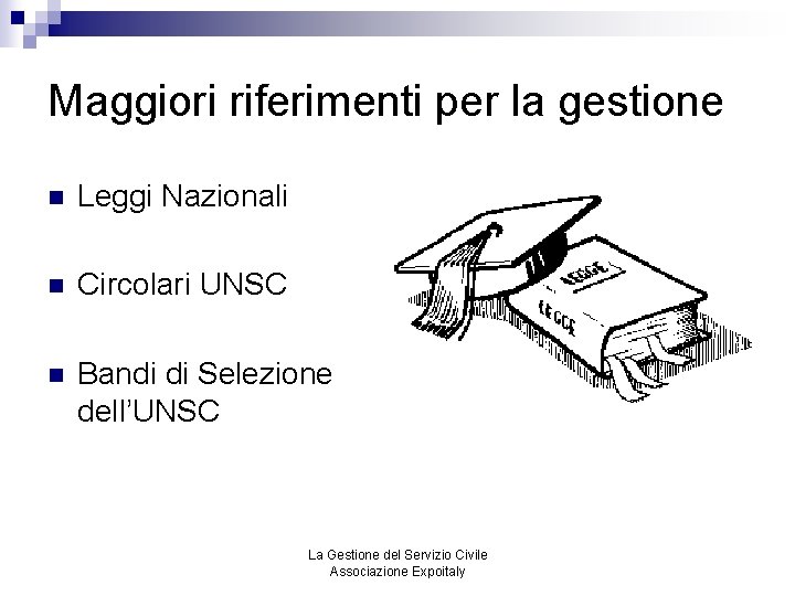 Maggiori riferimenti per la gestione n Leggi Nazionali n Circolari UNSC n Bandi di