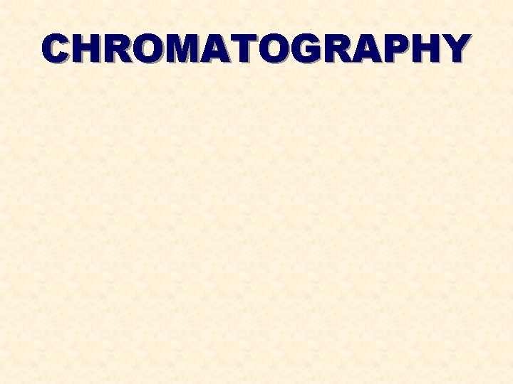CHROMATOGRAPHY 