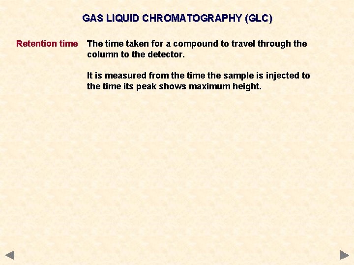 GAS LIQUID CHROMATOGRAPHY (GLC) Retention time The time taken for a compound to travel