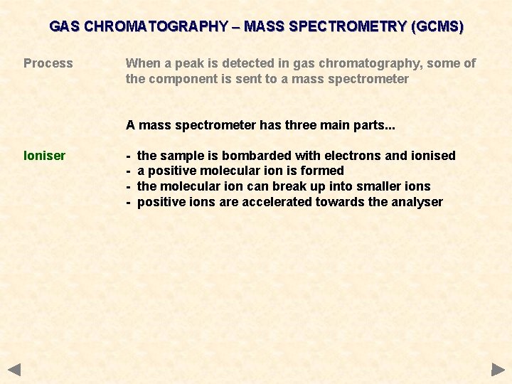 GAS CHROMATOGRAPHY – MASS SPECTROMETRY (GCMS) Process When a peak is detected in gas