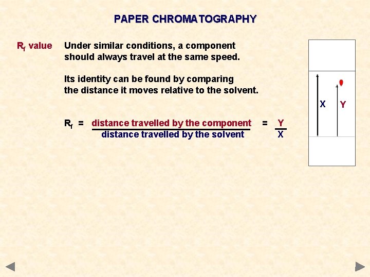 PAPER CHROMATOGRAPHY Rf value Under similar conditions, a component should always travel at the