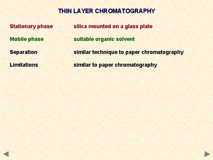 THIN LAYER CHROMATOGRAPHY Stationary phase silica mounted on a glass plate Mobile phase suitable