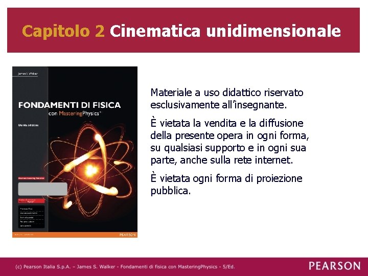 Capitolo 2 Cinematica unidimensionale Materiale a uso didattico riservato esclusivamente all’insegnante. È vietata la