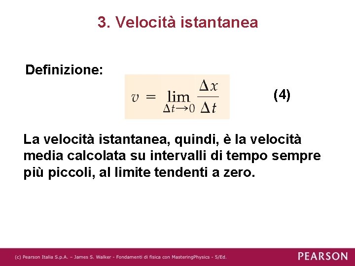 3. Velocità istantanea Definizione: (4) La velocità istantanea, quindi, è la velocità media calcolata
