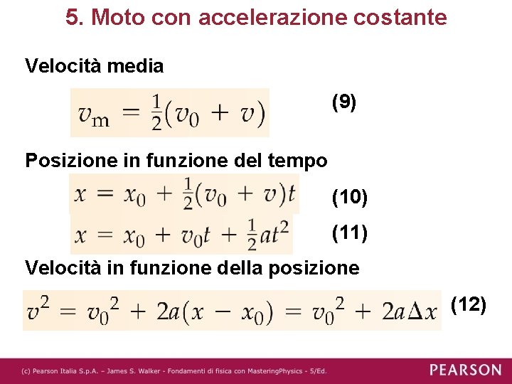 5. Moto con accelerazione costante Velocità media (9) Posizione in funzione del tempo (10)