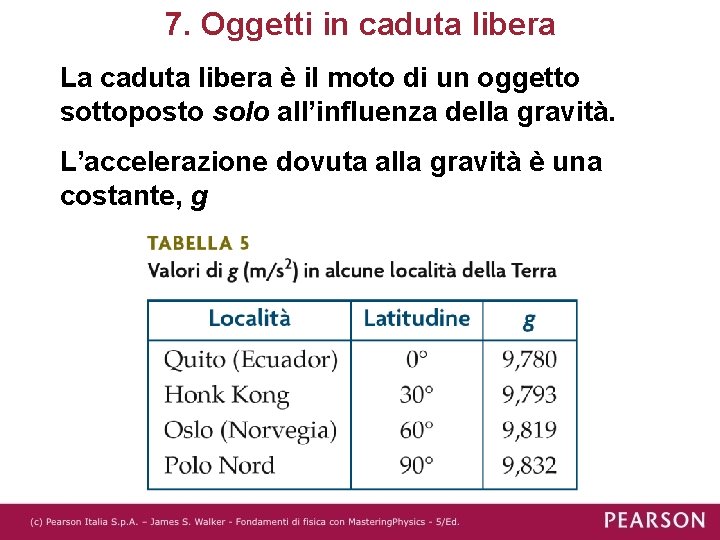 7. Oggetti in caduta libera La caduta libera è il moto di un oggetto