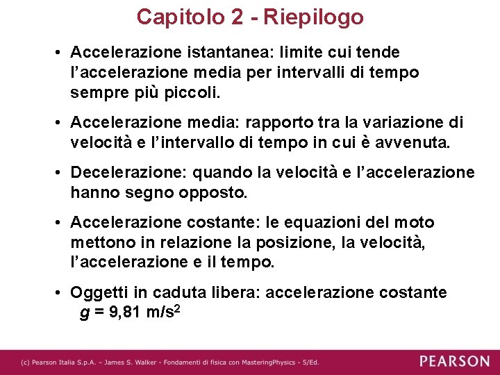 Capitolo 2 - Riepilogo • Accelerazione istantanea: limite cui tende l’accelerazione media per intervalli