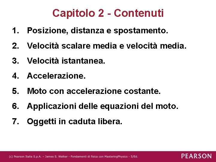 Capitolo 2 - Contenuti 1. Posizione, distanza e spostamento. 2. Velocità scalare media e
