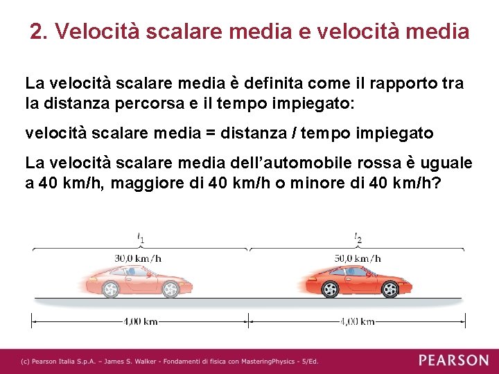 2. Velocità scalare media e velocità media La velocità scalare media è definita come