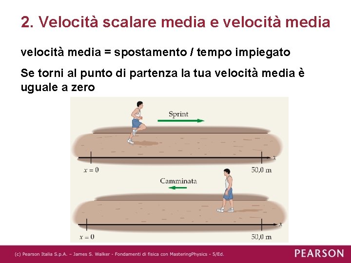 2. Velocità scalare media e velocità media = spostamento / tempo impiegato Se torni