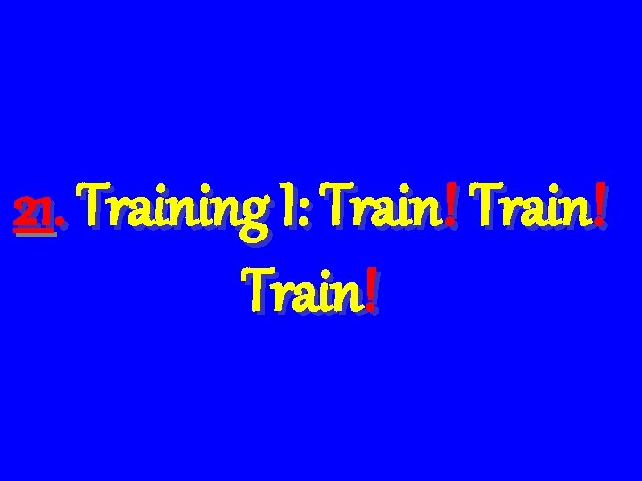 21. Training I: Train! 
