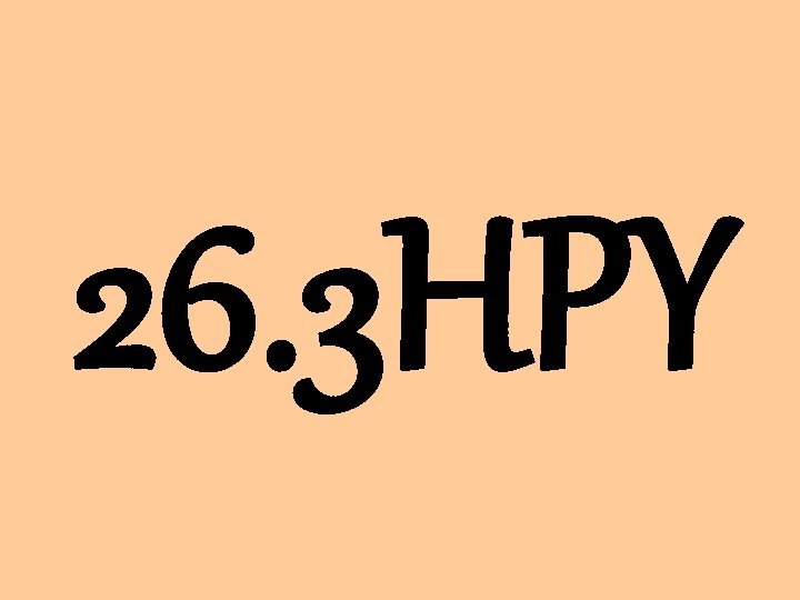 26. 3 HPY 
