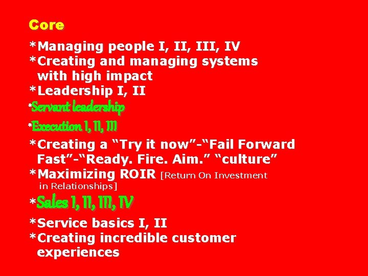 Core *Managing people I, III, IV *Creating and managing systems with high impact *Leadership
