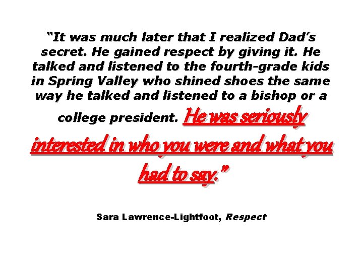 “It was much later that I realized Dad’s secret. He gained respect by giving