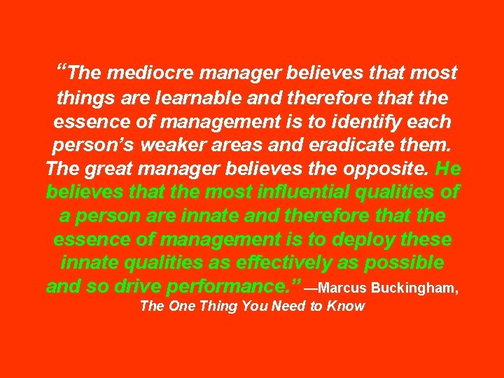 “The mediocre manager believes that most things are learnable and therefore that the essence