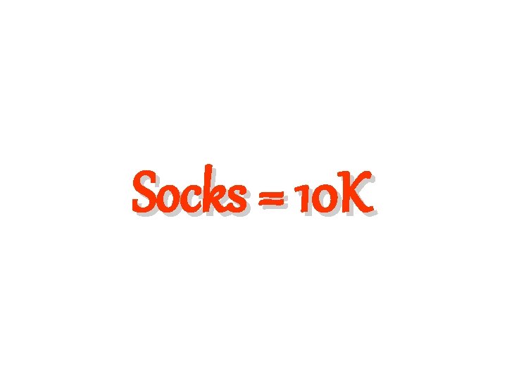 Socks = 10 K 