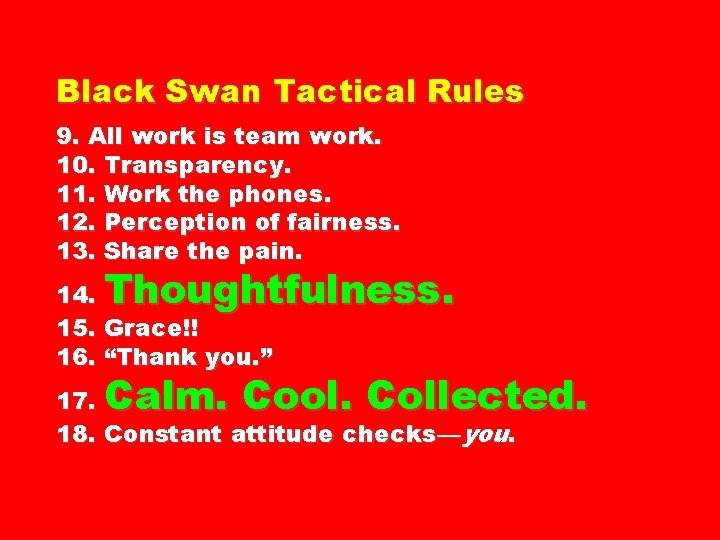 Black Swan Tactical Rules 9. All work is team work. 10. Transparency. 11. Work