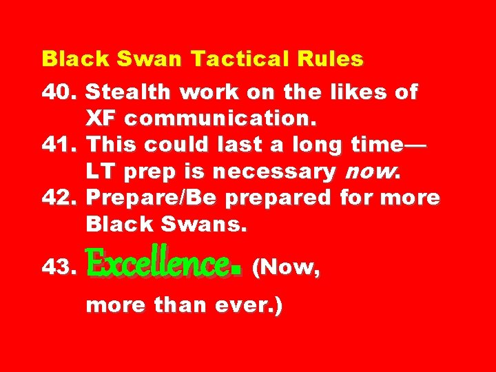 Black Swan Tactical Rules 40. Stealth work on the likes of XF communication. 41.