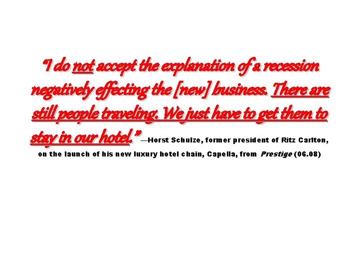 “I do not accept the explanation of a recession negatively effecting the [new] business.