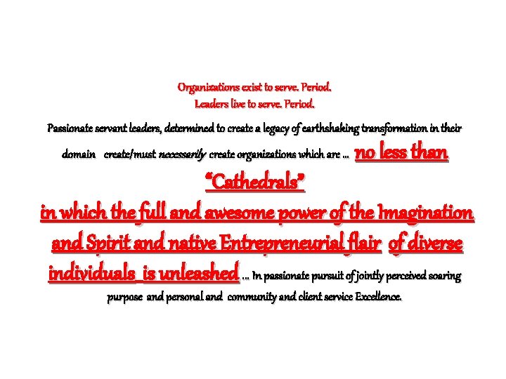 Organizations exist to serve. Period. Leaders live to serve. Period. Passionate servant leaders, determined Organizations exist to serve. Period. Leaders live to serve. Period. Passionate servant leaders, determined