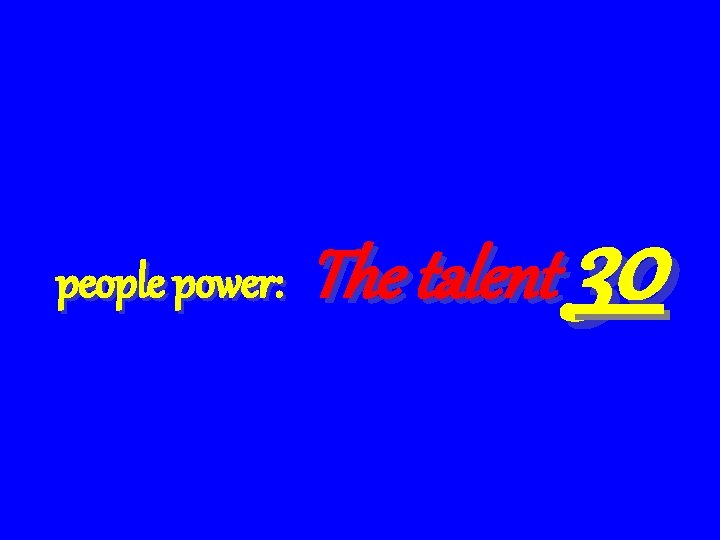 people power: The talent 30 