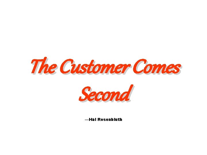 The Customer Comes Second —Hal Rosenbluth 