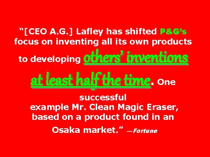 “[CEO A. G. ] Lafley has shifted P&G’s focus on inventing all its own