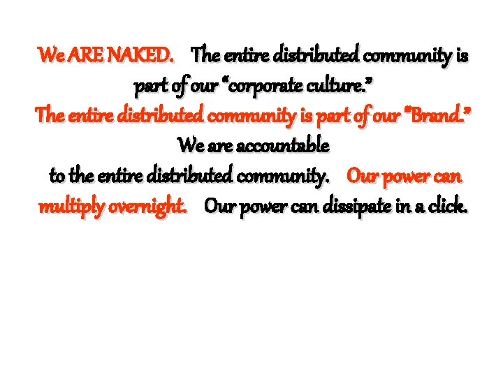 We ARE NAKED. The entire distributed community is part of our “corporate culture. ”