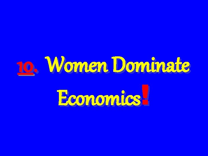 10. Women Dominate Economics! 