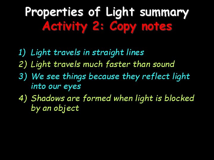 Properties of Light summary Activity 2: Copy notes 1) Light travels in straight lines