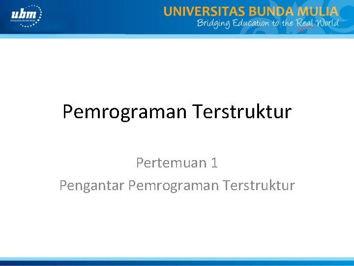 Pemrograman Terstruktur Pertemuan 1 Pengantar Pemrograman Terstruktur 