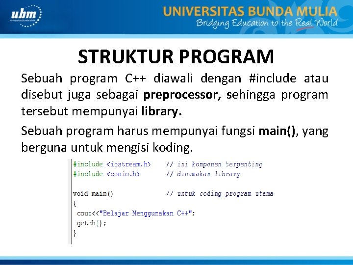 STRUKTUR PROGRAM Sebuah program C++ diawali dengan #include atau disebut juga sebagai preprocessor, sehingga