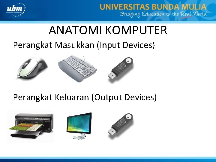 ANATOMI KOMPUTER Perangkat Masukkan (Input Devices) Perangkat Keluaran (Output Devices) 