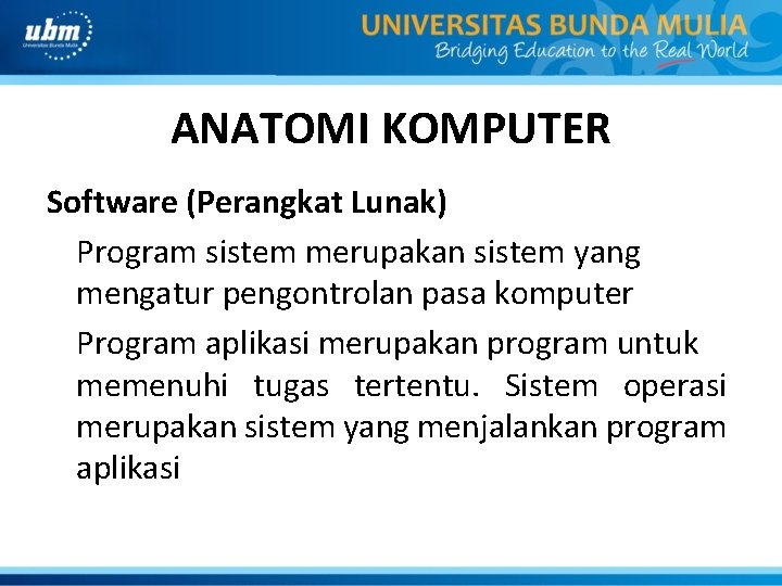 ANATOMI KOMPUTER Software (Perangkat Lunak) Program sistem merupakan sistem yang mengatur pengontrolan pasa komputer