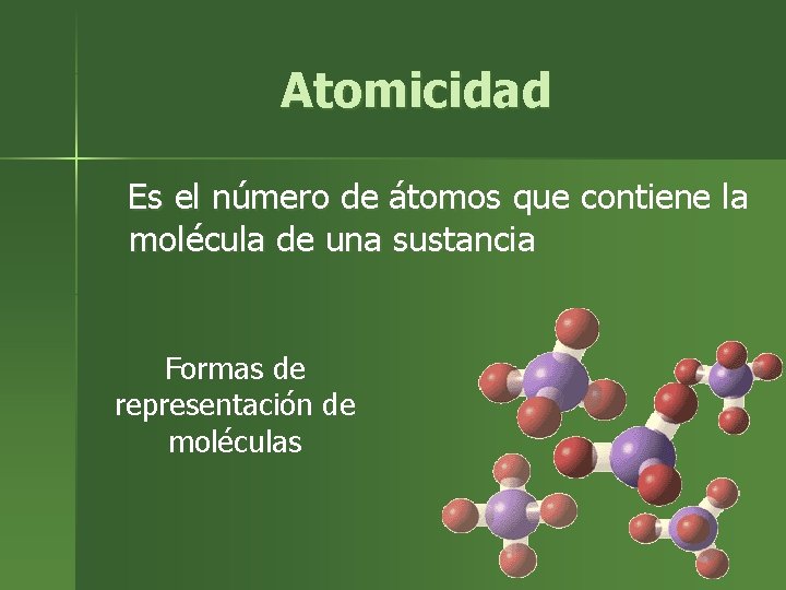 Atomicidad Es el número de átomos que contiene la molécula de una sustancia Formas