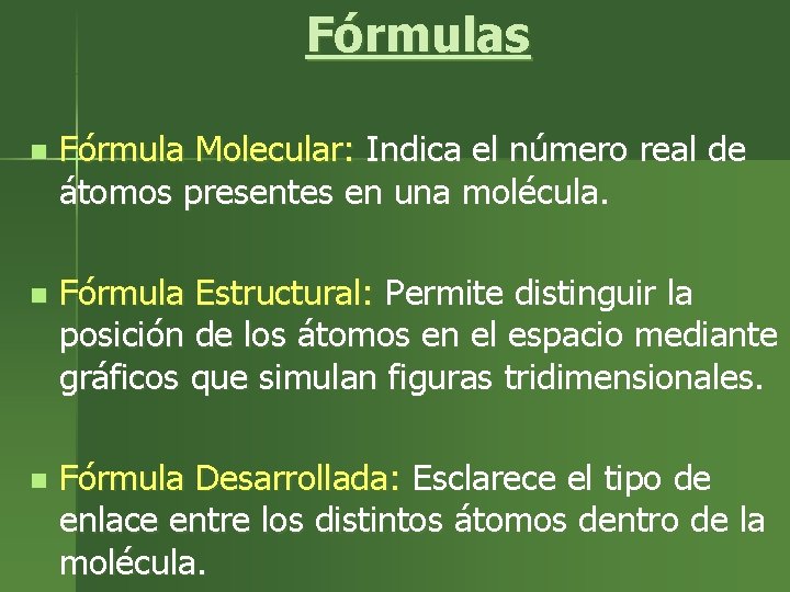 Fórmulas n Fórmula Molecular: Indica el número real de átomos presentes en una molécula.