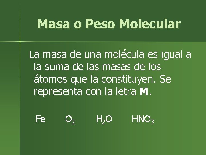 Masa o Peso Molecular La masa de una molécula es igual a la suma