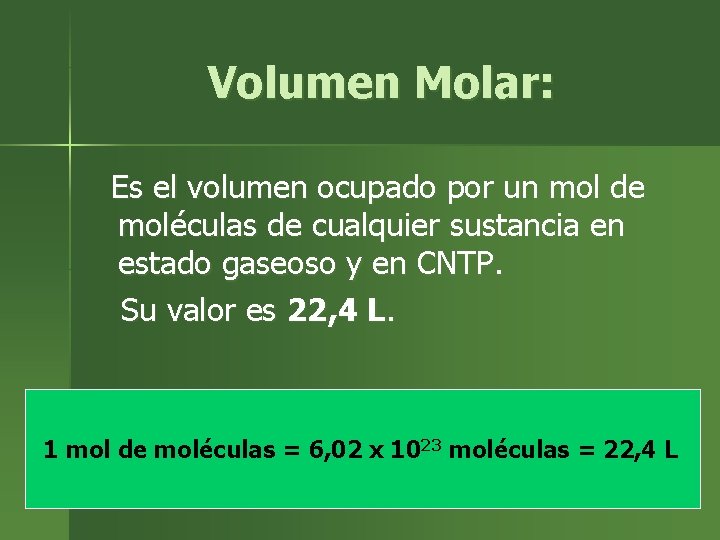 Volumen Molar: Es el volumen ocupado por un mol de moléculas de cualquier sustancia
