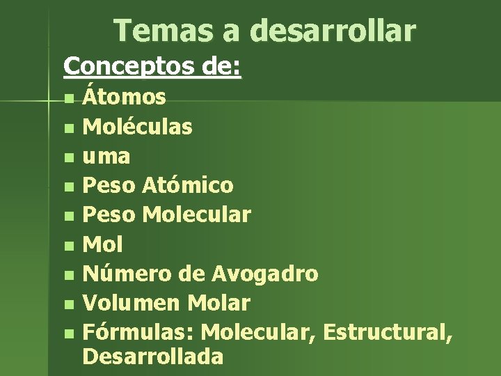 Temas a desarrollar Conceptos de: n n n n n Átomos Moléculas uma Peso