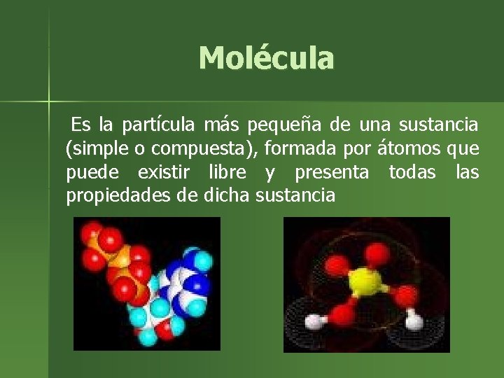 Molécula Es la partícula más pequeña de una sustancia (simple o compuesta), formada por