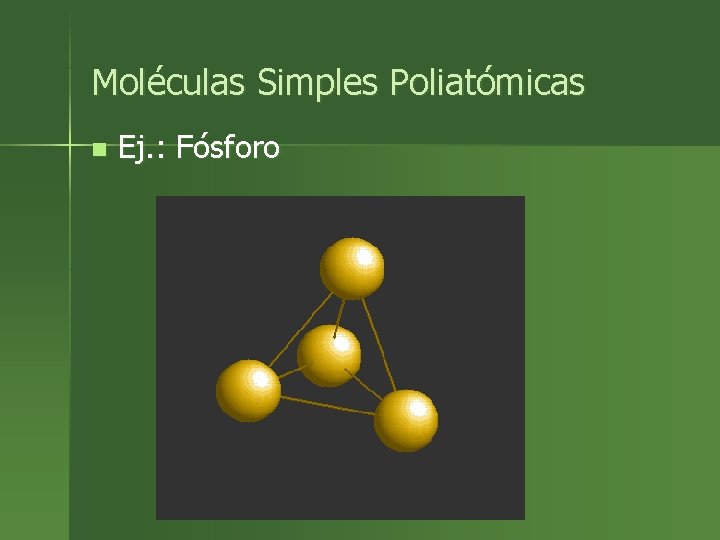 Moléculas Simples Poliatómicas n Ej. : Fósforo 
