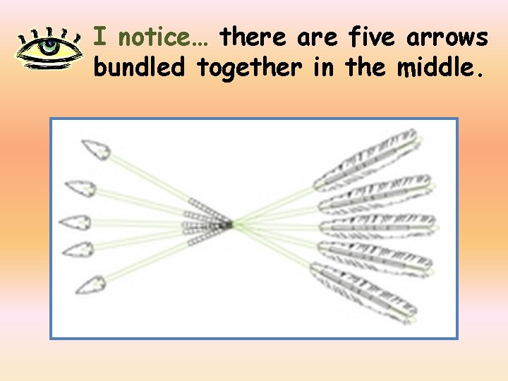 I notice… there are five arrows bundled together in the middle. 